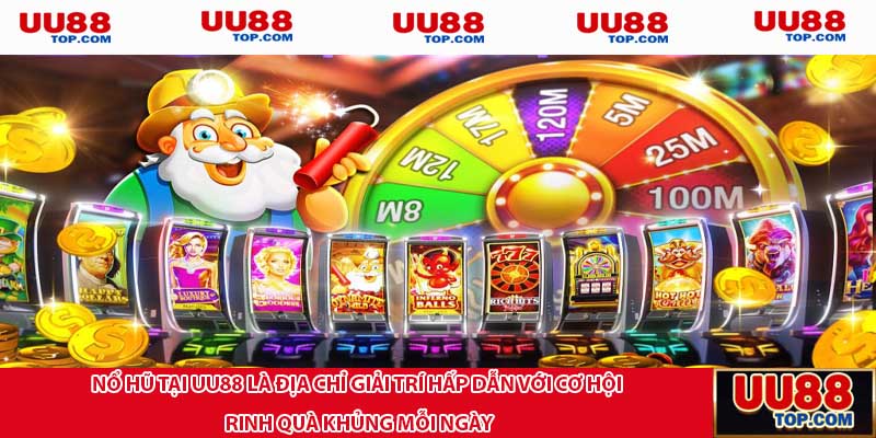 Nổ hũ tại UU88 là địa chỉ giải trí hấp dẫn với cơ hội rinh quà khủng mỗi ngày