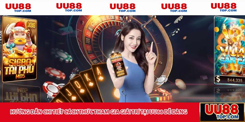 Hướng dẫn chi tiết cách thức tham gia giải trí tại UU88 dễ dàng
