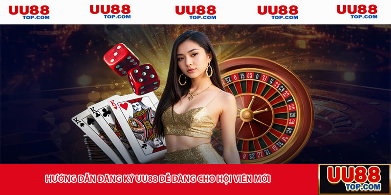 Hướng dẫn đăng ký UU88 dễ dàng cho hội viên mới