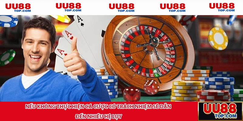 Nếu không thực hiện cá cược có trách nhiệm sẽ dẫn đến nhiều hệ lụy