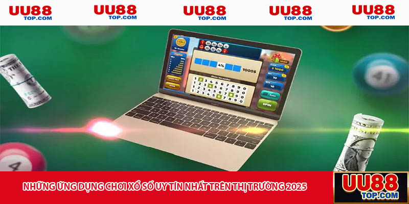 Những ứng dụng chơi xổ số uy tín nhất trên thị trường 2025