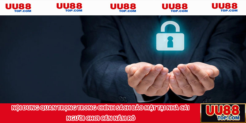 Nội dung quan trọng trong chính sách bảo mật tại nhà cái người chơi cần nắm rõ
