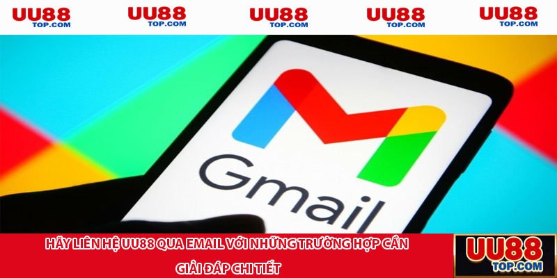 Hãy liên hệ UU88 qua Email với những trường hợp cần giải đáp chi tiết