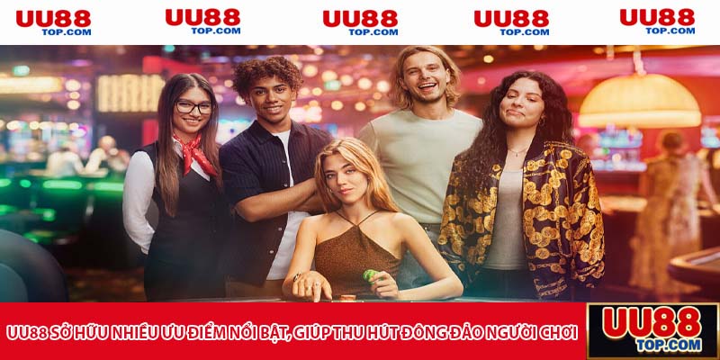 UU88 ở hữu nhiều ưu điểm nổi bật, giúp thu hút đông đảo người chơi