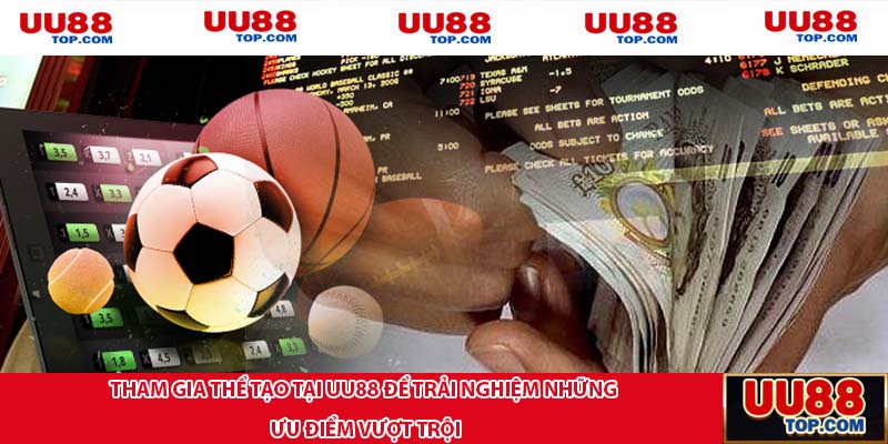Tham gia thể tạo tại UU88 để trải nghiệm những ưu điểm vượt trội