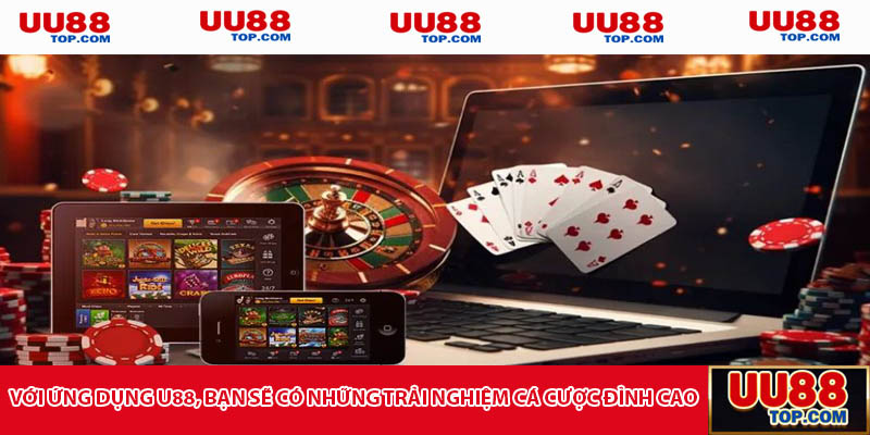Với ứng dụng U88, bạn sẽ có những trải nghiệm cá cược đỉnh cao